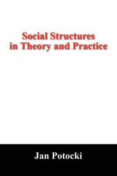 Social Structures in Theory and Practice: New Hypothesis and Its Applications - Potocki Jan, Hrabia