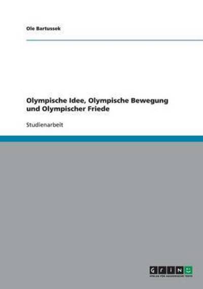 Olympische Idee, Olympische Bewegung und Olympischer Friede - Bartussek, Ole