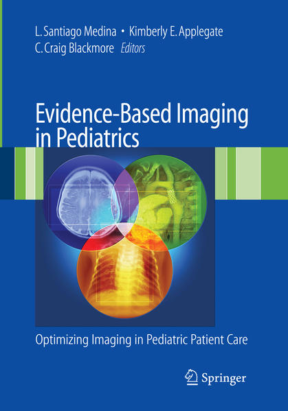 Evidence-Based Imaging in Pediatrics Improving the Quality of Imaging in Patient Care - Medina, L. Santiago, Kimberly E. Applegate  und C. Craig Blackmore