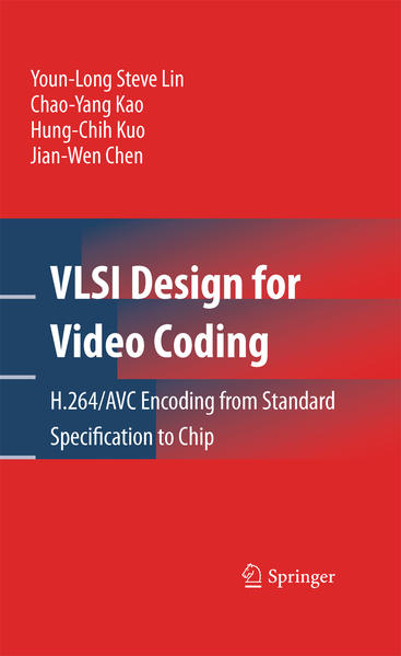 VLSI Design for Video Coding H.264/AVC Encoding from Standard Specification to Chip - Lin, Youn-Long Steve, Chao-Yang Kao  und Hung-Chih Kuo