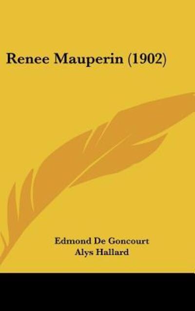 Renee Mauperin (1902) - De Goncourt, Edmond, Alys Hallard  und James Fitzmaurice-Kelly