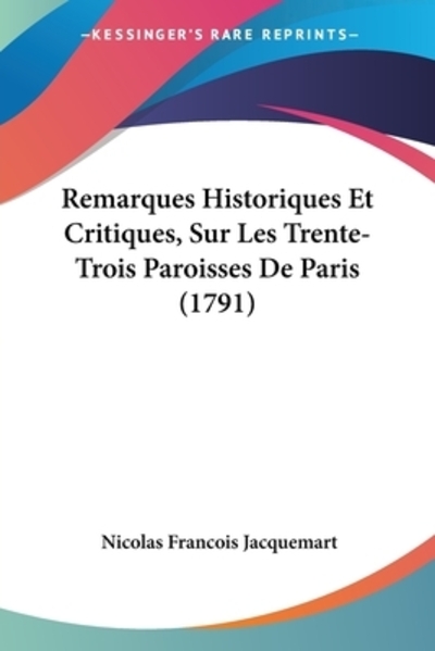 Remarques Historiques Et Critiques, Sur Les Trente-Trois Paroisses De Paris (1791) - Jacquemart Nicolas, Francois