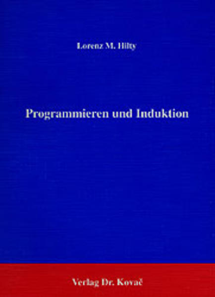 Programmieren und Induktion Untersuchungen zur kognitiven Modellierung des Algorithmen-Entwurfs - Hilty, Lorenz M