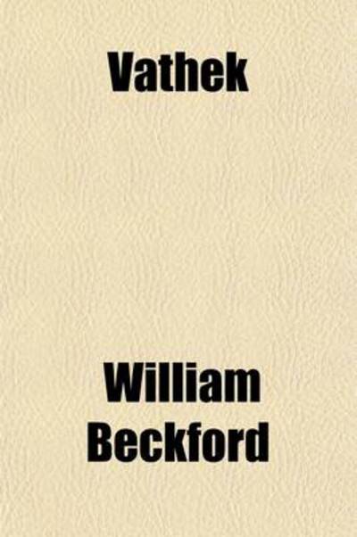Vathek; An Arabian Tale. with Notes, Critical and Explanatory - Beckford William, Jr.