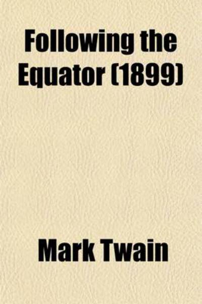 Following the Equator; A Journey Around the World Volume 2 - Twain, Mark