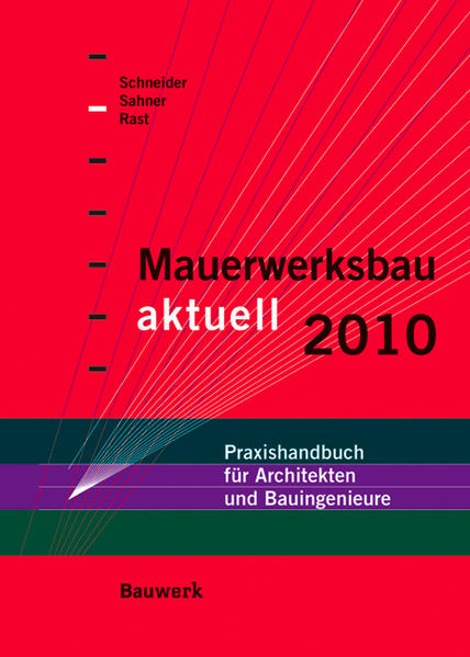 Mauerwerksbau aktuell 2010 Praxishandbuch für Architekten und Bauingenieure - Schneider, Klaus-Jürgen, Georg Sahner  und Ronald Rast