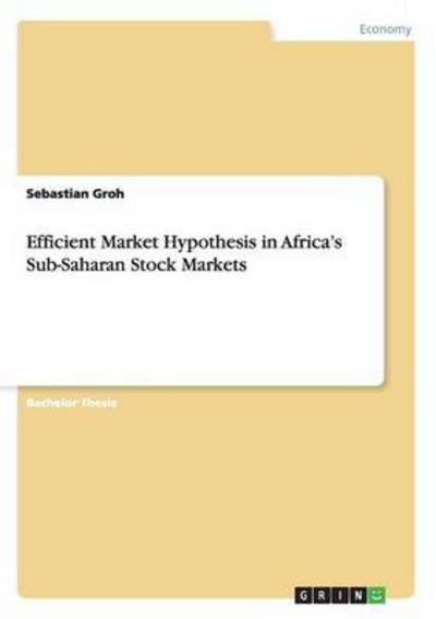Efficient Market Hypothesis in Africa`s Sub-Saharan Stock Markets - Groh, Sebastian