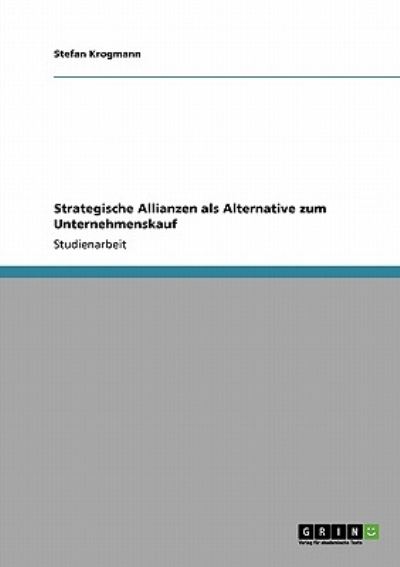 Strategische Allianzen als Alternative zum Unternehmenskauf - Krogmann, Stefan