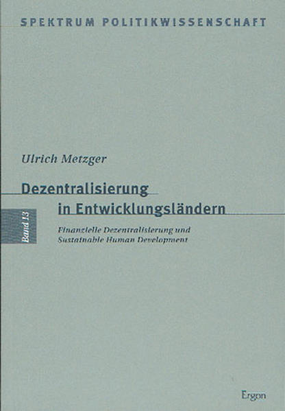 Dezentralisierung in Entwicklungsländern Finanzielle Dezentralisierung und Sustainable Human Development - Metzger, Ulrich