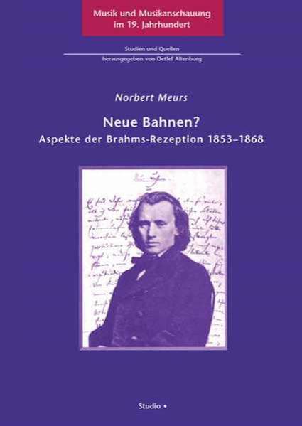 Neue Bahnen? Aspekte der Brahms-Rezeption 1853-1868 - Meurs, Norbert