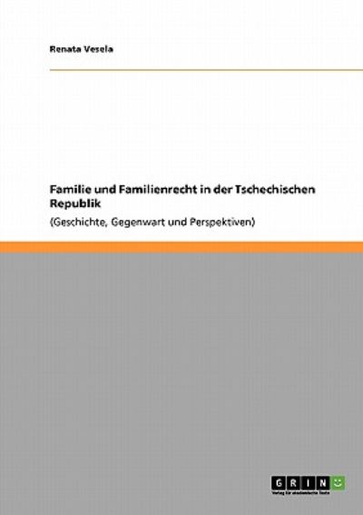 Familie und Familienrecht in der Tschechischen Republik: (Geschichte, Gegenwart und Perspektiven) - Vesela, Renata