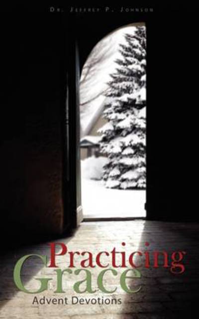 Practicing Grace Advent Devotions - Johnson Jeffrey, R
