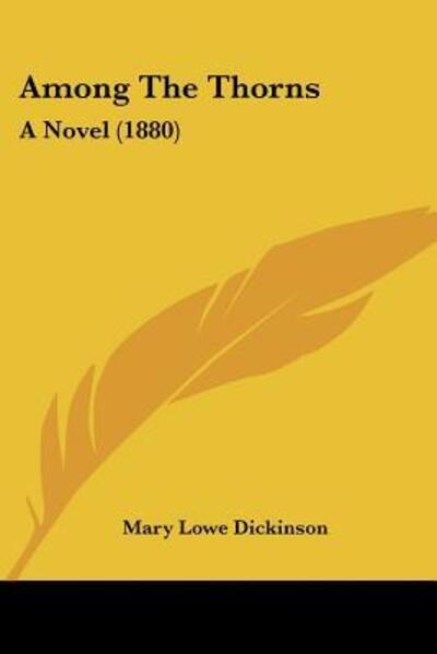 Among The Thorns: A Novel (1880) - Dickinson Mary, Lowe