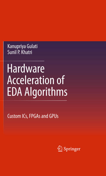 Hardware Acceleration of EDA Algorithms Custom ICs, FPGAs and GPUs 2010 - Khatri, Sunil P und Kanupriya Gulati