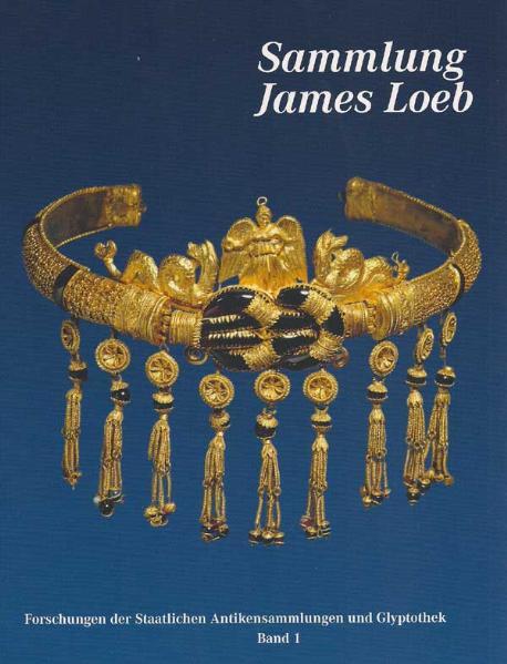 Sammlung James Loeb James Loeb (1867-1933) - Antikensammler, Mäzen und Philanthrop - Wünsche, Raimund und Matthias Steinhart