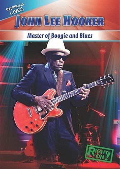 John Lee Hooker: Master of Boogie and Blues (Inspiring Lives) - Shea, Therese