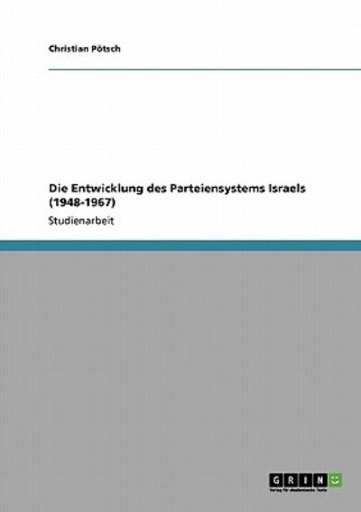 Die Entwicklung des Parteiensystems Israels (1948-1967) - Pötsch, Christian