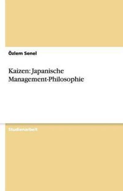 Kaizen: Japanische Management-Philosophie - Senel, Özlem