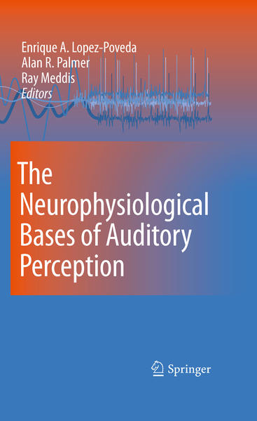 The Neurophysiological Bases of Auditory Perception - Lopez-Poveda, Enrique, Alan R. Palmer  und Ray Meddis