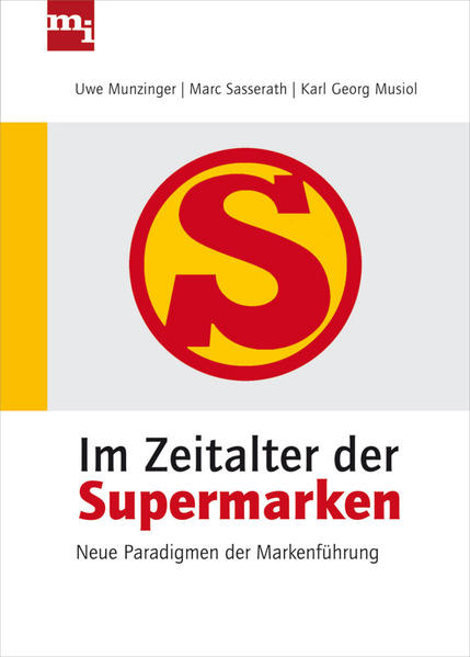 Im Zeitalter der Supermarken Neue Paradigmen der Markenführung - Munzinger, Uwe, Karl-Georg Musiol  und Marc Sasserath