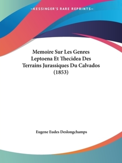 Memoire Sur Les Genres Leptoena Et Thecidea Des Terrains Jurassiques Du Calvados (1853) - Deslongchamps Eugene, Eudes
