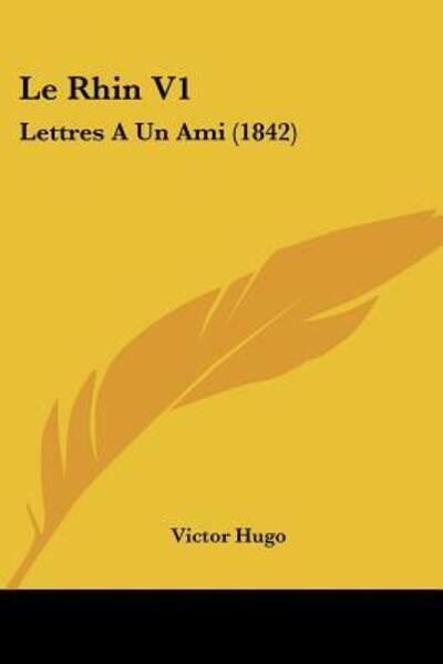 Le Rhin V1: Lettres A Un Ami (1842) - Hugo, Victor
