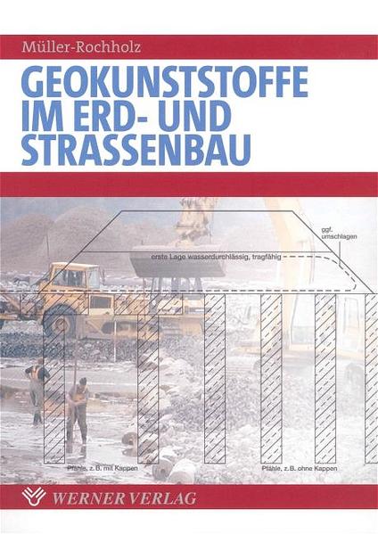 Geokunststoffe im Erd- und Strassenbau Strassenbau, Eisenbahnbau, Deponiebau, bewehrte Erdkörper 1., Aufl. - Müller-Rochholz, Jochen