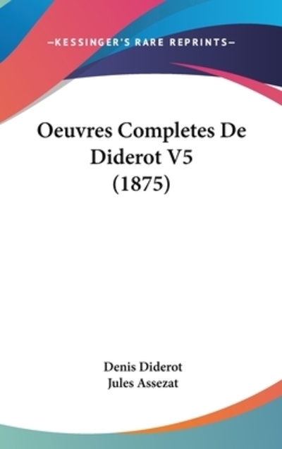 Oeuvres Completes De Diderot V5 (1875) - Diderot, Denis und Jules Assezat