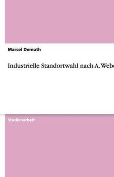 Industrielle Standortwahl nach A. Weber - Demuth, Marcel