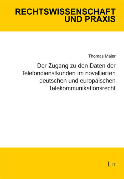 Der Zugang zu den Daten der Telefondienstkunden im novellierten deutschen und europäischen Telekommunikationsrecht - Maier, Thomas