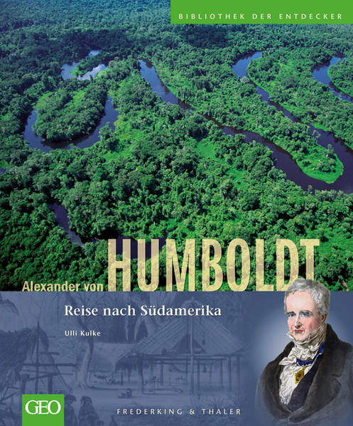 Alexander von Humboldt Reise nach Südamerika - Kulke, Ulli