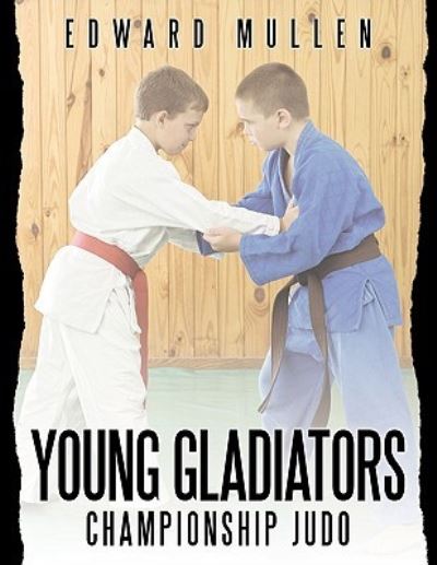 Young Gladiators: Championship Judo - Mullen, Edward