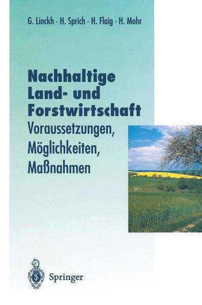 Nachhaltige Land- und Forstwitschaft Voraussetzungen, Möglichkeiten, Maßnahmen - Linckh, Günther, Hubert Sprich  und Holger Flaig