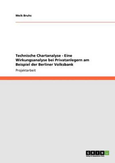Technische Chartanalyse - Eine Wirkungsanalyse bei Privatanlegern am Beispiel der Berliner Volksbank - Bruhs, Meik