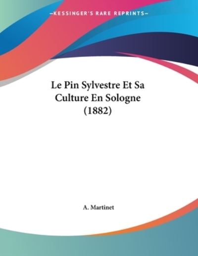 Le Pin Sylvestre Et Sa Culture En Sologne (1882) - Martinet,  A.