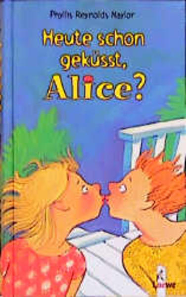 Heute schon geküsst, Alice? (Band 2) - Reynolds Naylor, Phyllis und Sabine Rahn