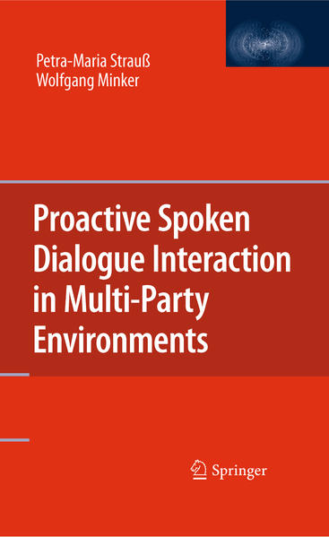 Proactive Spoken Dialogue Interaction in Multi-Party Environments - Strauß, Petra-Maria und Wolfgang Minker