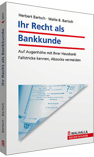 Ihr Recht als Bankkunde Fallstricke kennen, Abzocke vermeiden; Walhalla Rechtshilfen - Bartsch, Herbert und Malte B. Bartsch