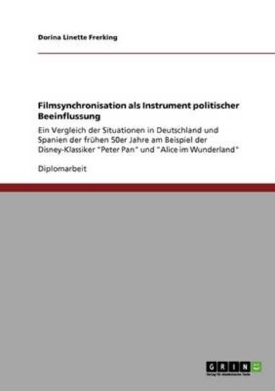 Filmsynchronisation als Instrument politischer Beeinflussung: Ein Vergleich der Situationen in Deutschland und Spanien der frühen 50er Jahre am ... 