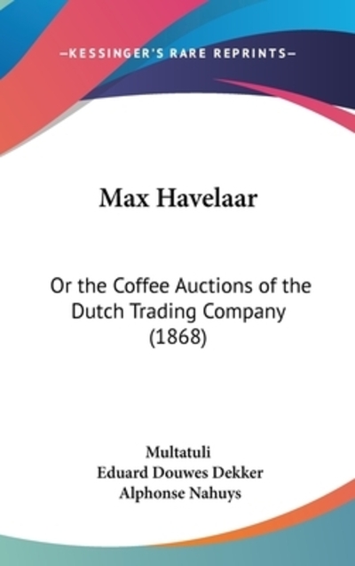 Max Havelaar: Or the Coffee Auctions of the Dutch Trading Company (1868) - MultatuliDouwes Dekker Eduard  und Alphonse Nahuys
