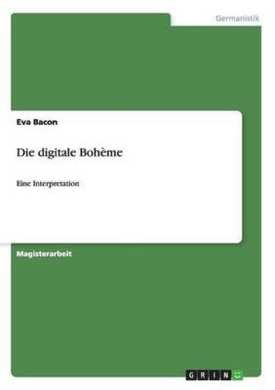 Die digitale Bohème: Eine Interpretation - Bacon,  Eva