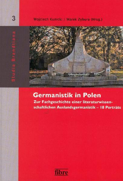 Germanistik in Polen Zur Fachgeschichte einer literaturwissenschaftlichen Auslandsgermanistik - 18 Porträts - Kunicki, Wojciech und Marek Zybura