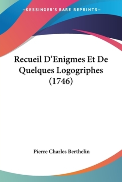 Recueil D`Enigmes Et De Quelques Logogriphes (1746) - Berthelin Pierre, Charles