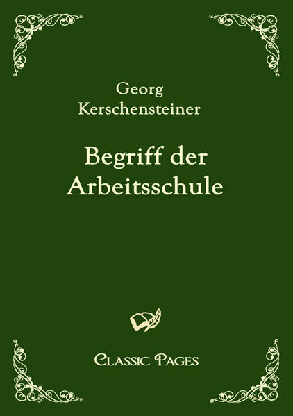 Begriff der Arbeitsschule - Kerschensteiner, Georg
