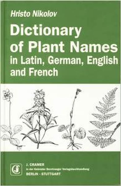 Dictionary of Plant Names In Latin, German, English and French - Nikolov, Hristo