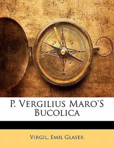 P. Vergilius Maro`s Bucolica - Virgil und Emil Glaser
