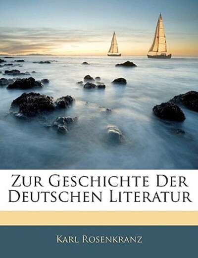 Rosenkranz, K: Zur Geschichte Der Deutschen Literatur - Rosenkranz, Karl