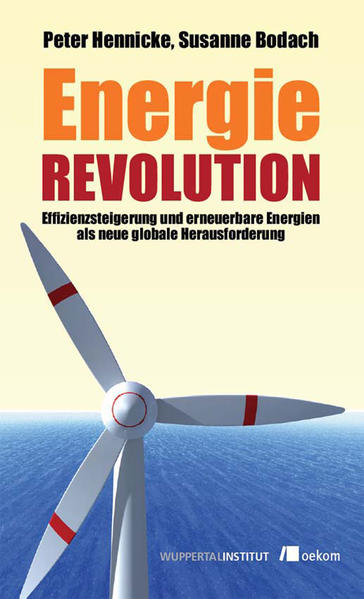Energierevolution Effizienzsteigerung und erneuerbare Energien als neue globale Herausforderung - Hennicke, Peter und Susanne Bodach