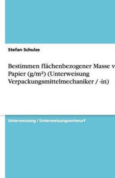 Bestimmen flächenbezogener Masse von Papier (g/m²) (Unterweisung Verpackungsmittelmechaniker / -in) - Schulze, Stefan