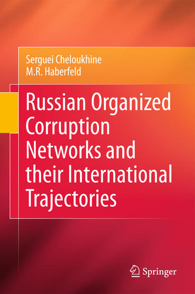 Russian Organized Corruption Networks and their International Trajectories  2011 - Cheloukhine, Serguei und M.R. Haberfeld